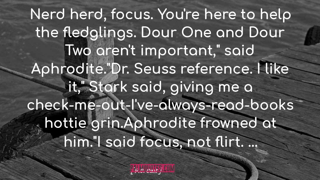 P.C. Cast Quotes: Nerd herd, focus. You're here