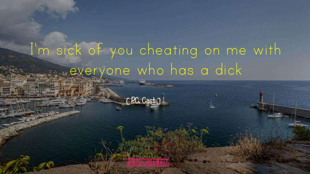 P.C. Cast Quotes: I'm sick of you cheating