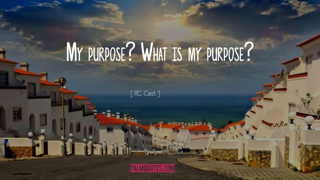 P.C. Cast Quotes: My purpose? What is my