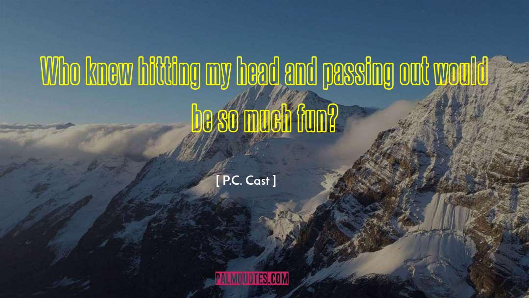 P.C. Cast Quotes: Who knew hitting my head