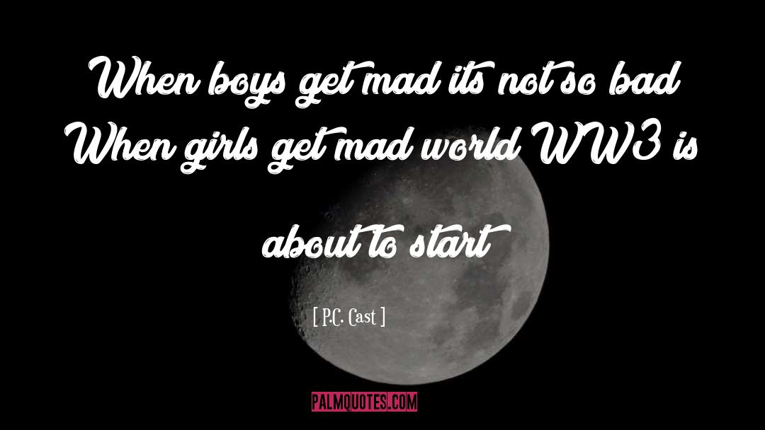 P.C. Cast Quotes: When boys get mad its