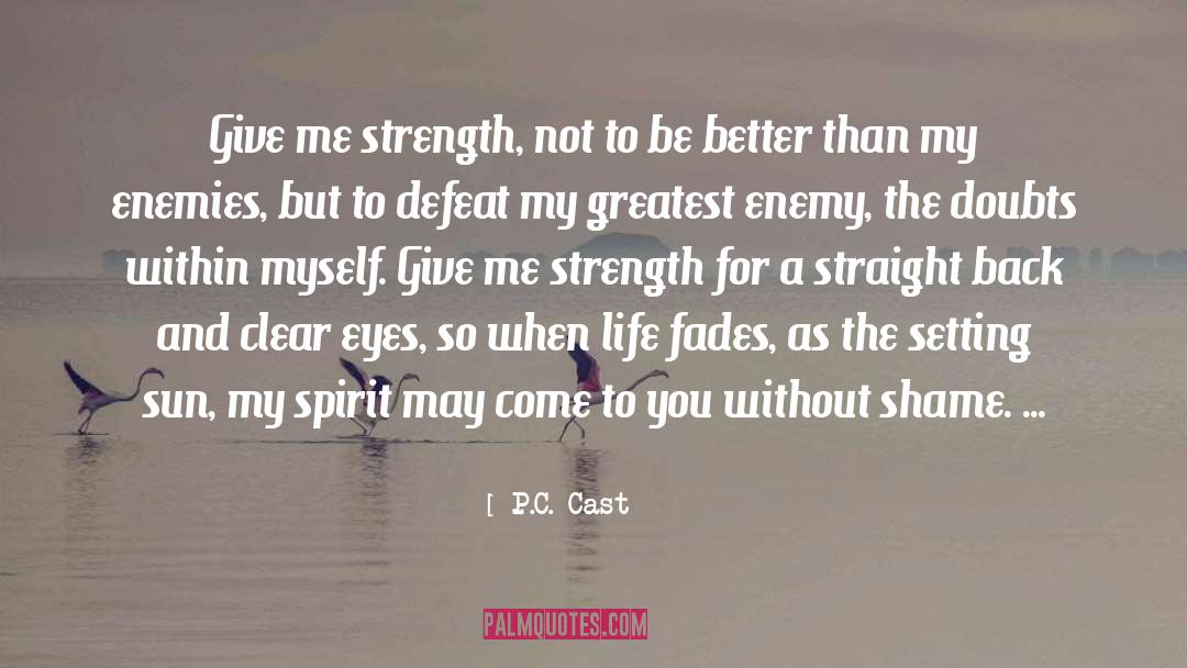 P.C. Cast Quotes: Give me strength, not to
