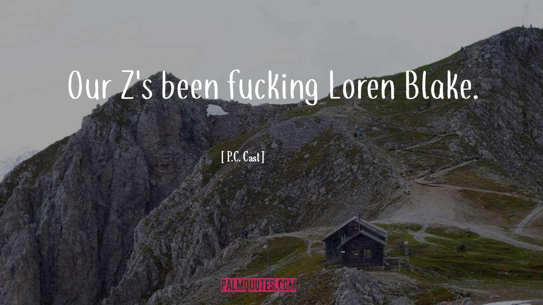 P.C. Cast Quotes: Our Z's been fucking Loren