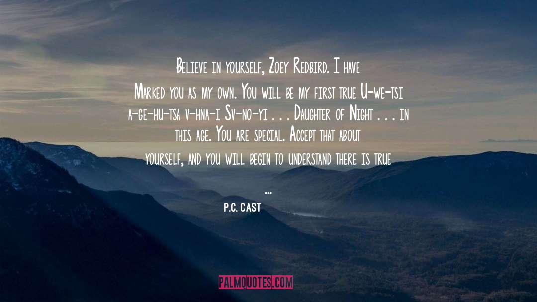 P.C. Cast Quotes: Believe in yourself, Zoey Redbird.