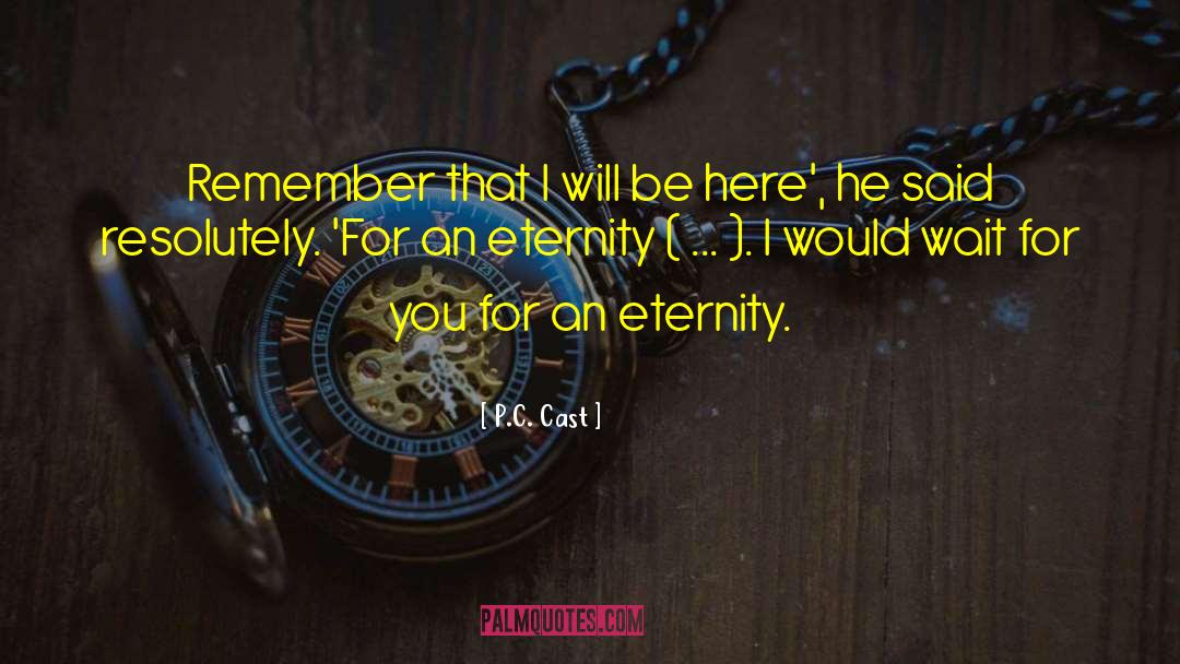 P.C. Cast Quotes: Remember that I will be