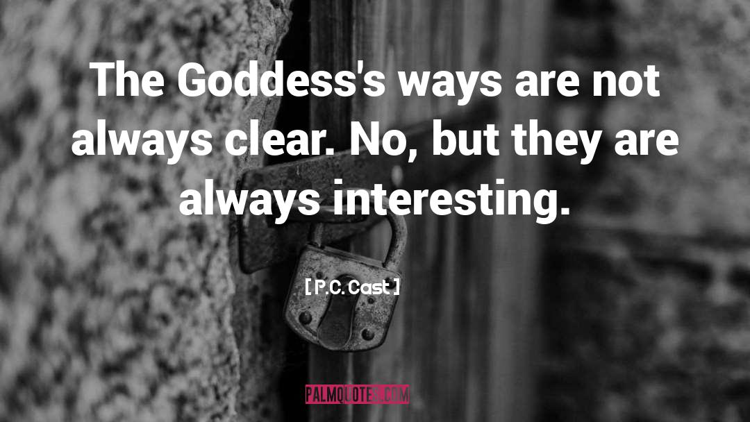 P.C. Cast Quotes: The Goddess's ways are not