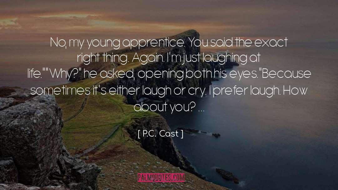 P.C. Cast Quotes: No, my young apprentice. You