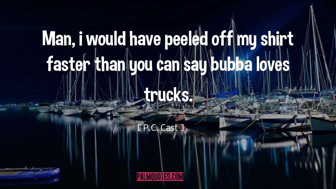 P.C. Cast Quotes: Man, i would have peeled
