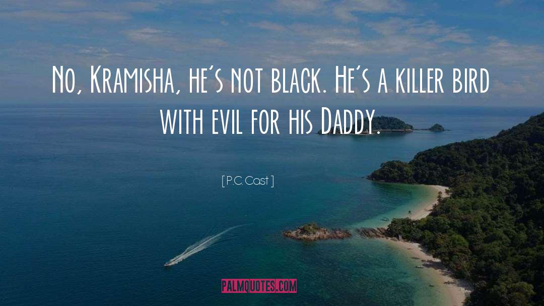 P.C. Cast Quotes: No, Kramisha, he's not black.