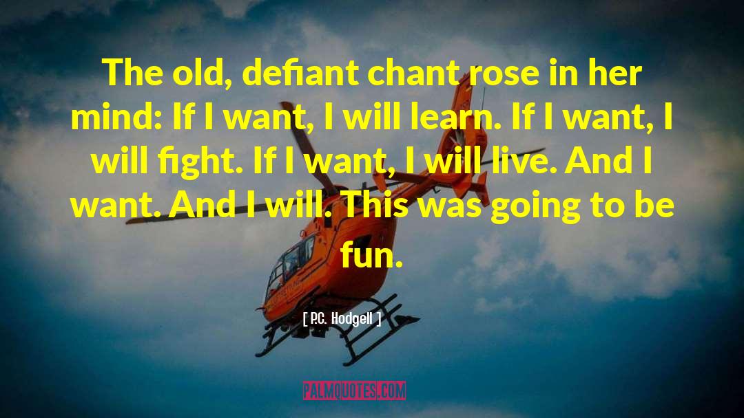 P.C. Hodgell Quotes: The old, defiant chant rose