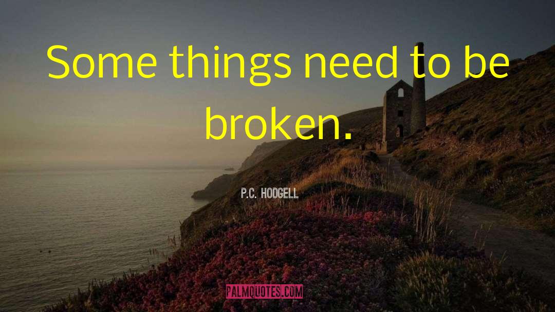 P.C. Hodgell Quotes: Some things need to be