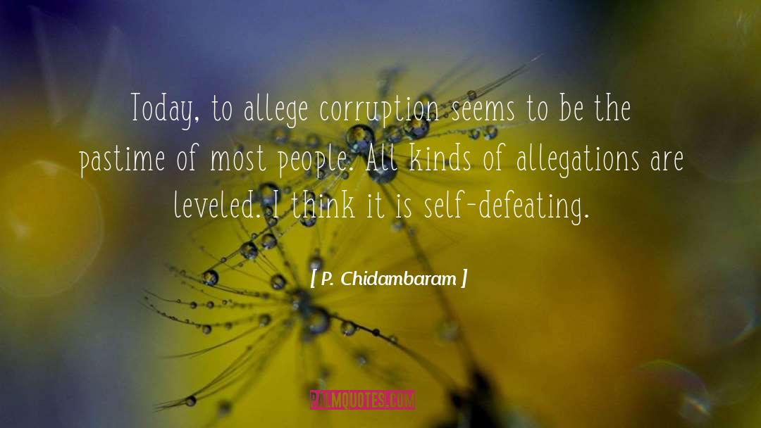 P. Chidambaram Quotes: Today, to allege corruption seems