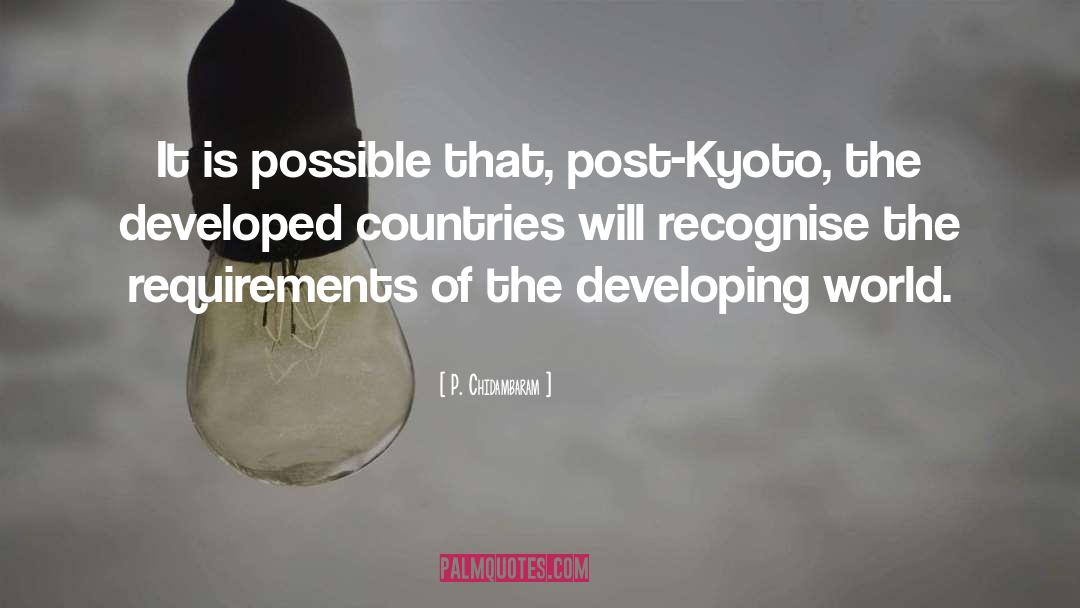 P. Chidambaram Quotes: It is possible that, post-Kyoto,