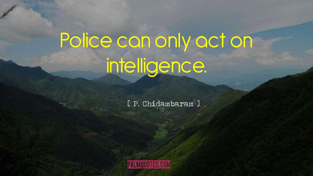 P. Chidambaram Quotes: Police can only act on
