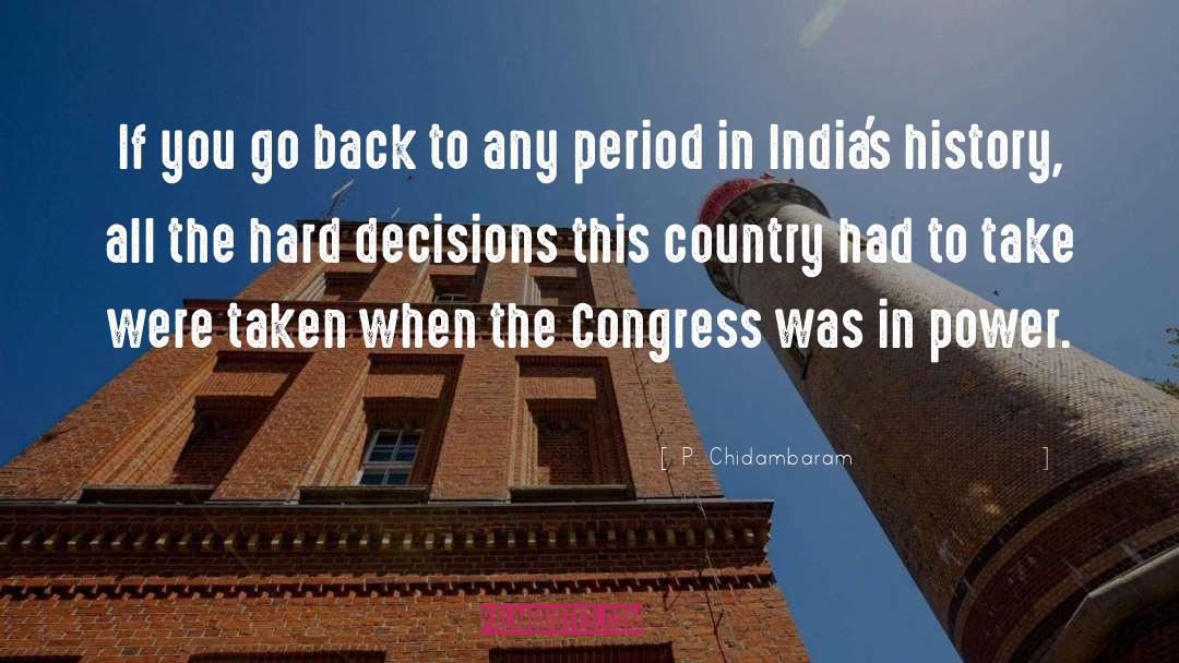P. Chidambaram Quotes: If you go back to