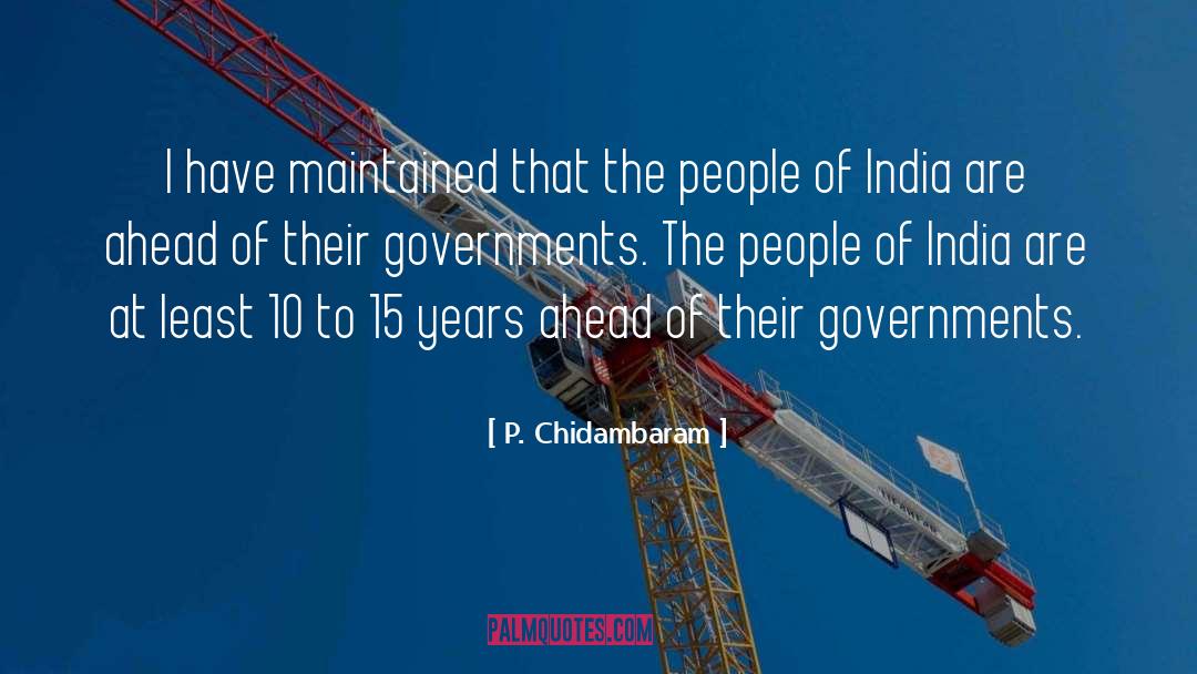 P. Chidambaram Quotes: I have maintained that the