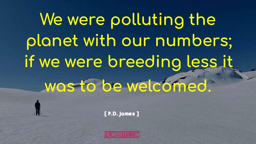 P.D. James Quotes: We were polluting the planet