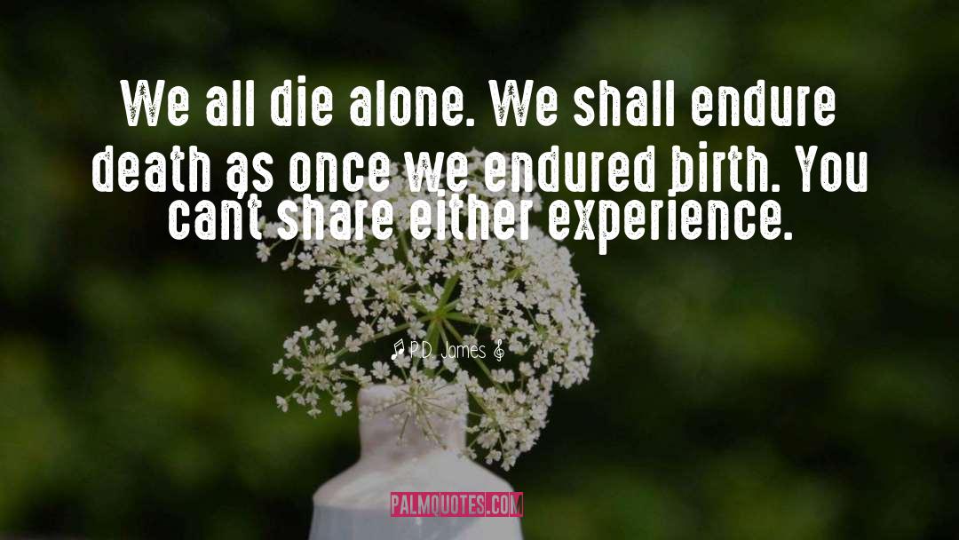 P.D. James Quotes: We all die alone. We