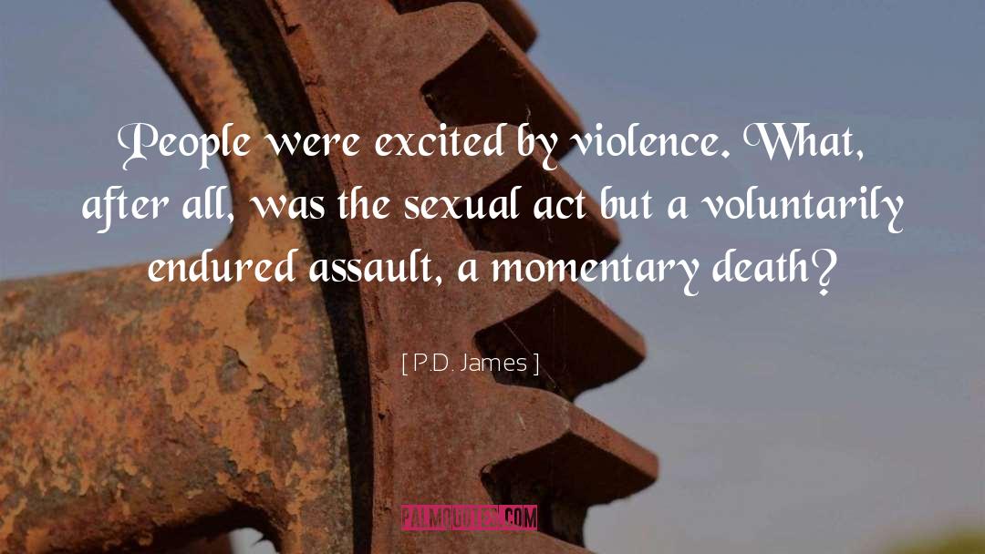 P.D. James Quotes: People were excited by violence.