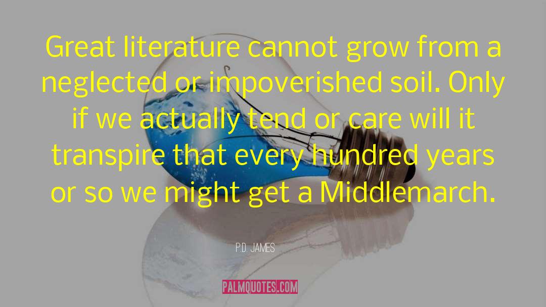 P.D. James Quotes: Great literature cannot grow from