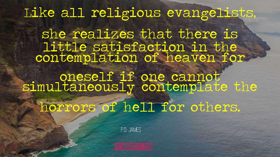 P.D. James Quotes: Like all religious evangelists, she