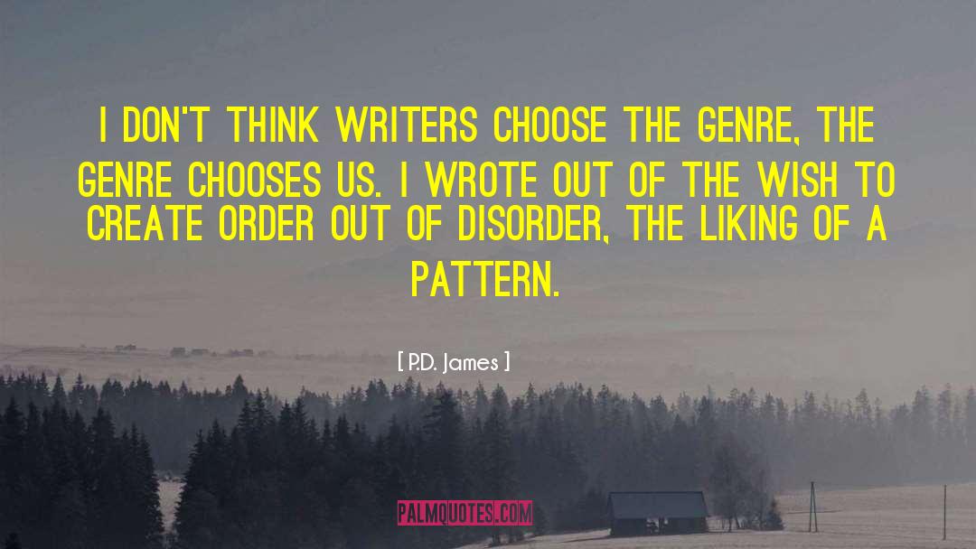 P.D. James Quotes: I don't think writers choose
