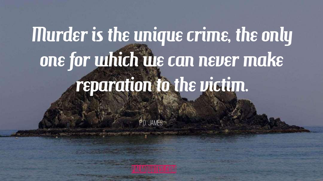 P.D. James Quotes: Murder is the unique crime,