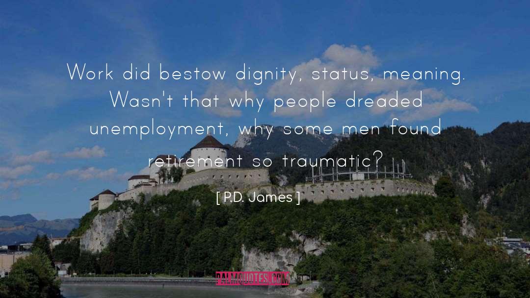 P.D. James Quotes: Work did bestow dignity, status,