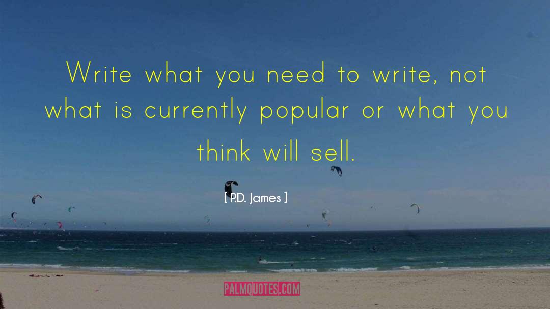 P.D. James Quotes: Write what you need to