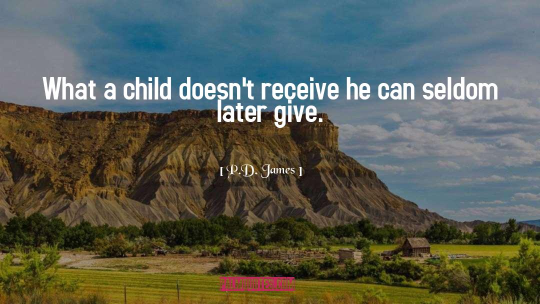 P.D. James Quotes: What a child doesn't receive