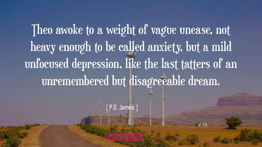 P.D. James Quotes: Theo awoke to a weight