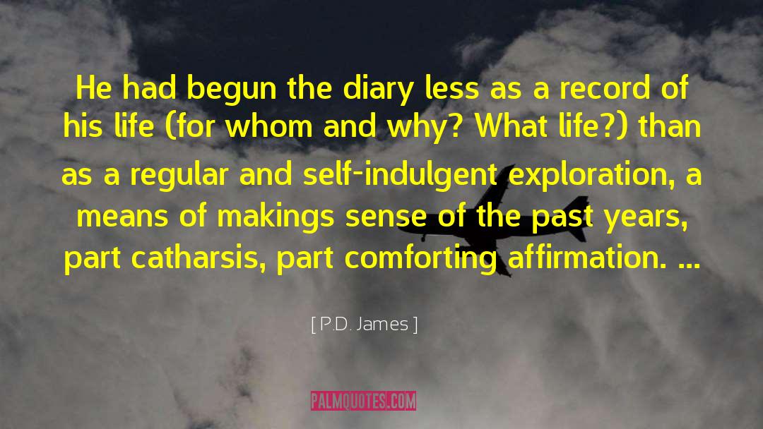 P.D. James Quotes: He had begun the diary