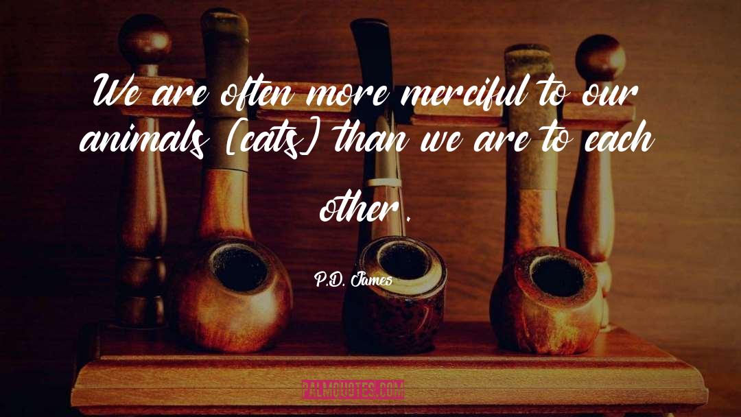 P.D. James Quotes: We are often more merciful