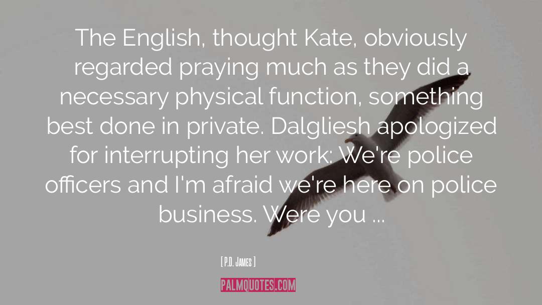 P.D. James Quotes: The English, thought Kate, obviously