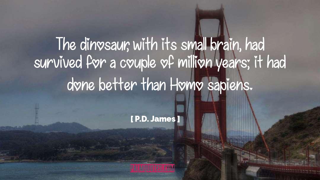 P.D. James Quotes: The dinosaur, with its small