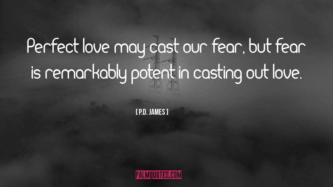 P.D. James Quotes: Perfect love may cast our