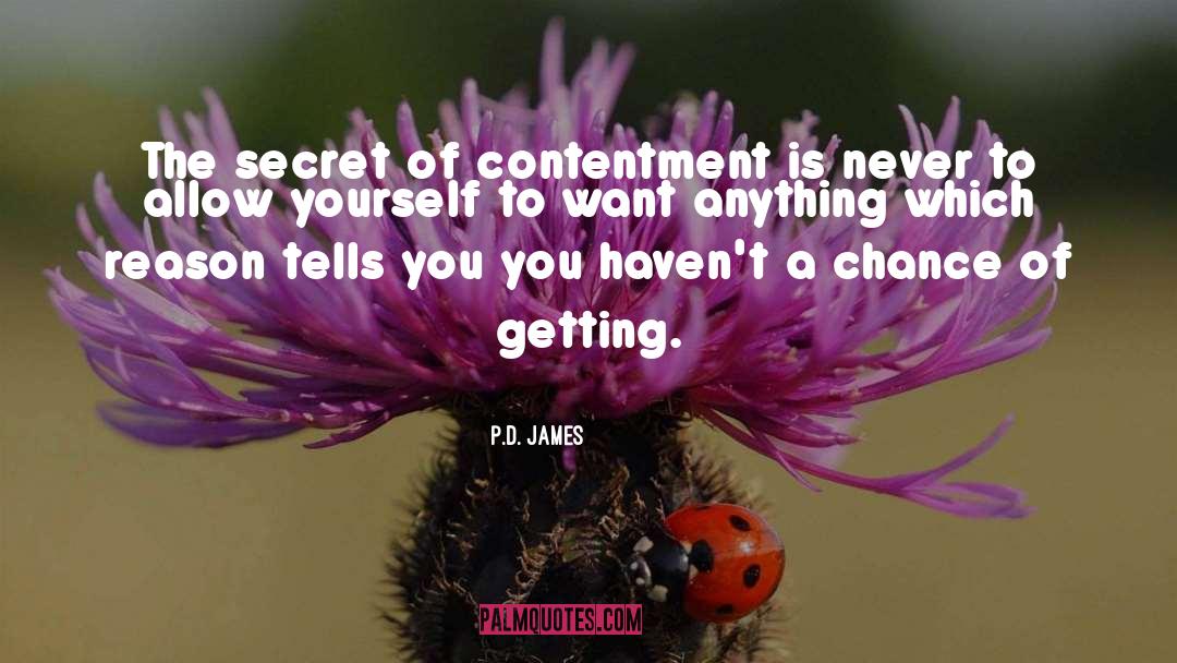 P.D. James Quotes: The secret of contentment is