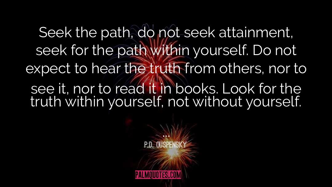 P.D. Ouspensky Quotes: Seek the path, do not