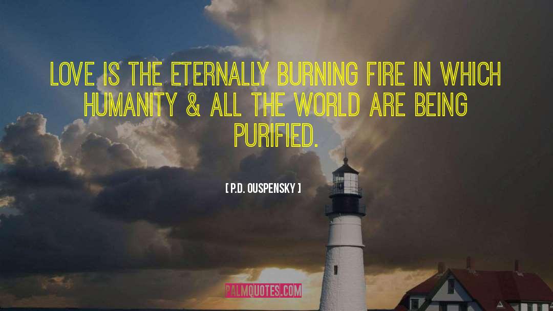 P.D. Ouspensky Quotes: Love is the eternally burning