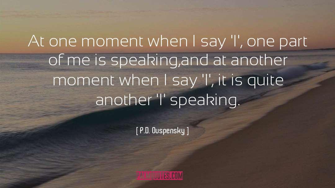 P.D. Ouspensky Quotes: At one moment when I