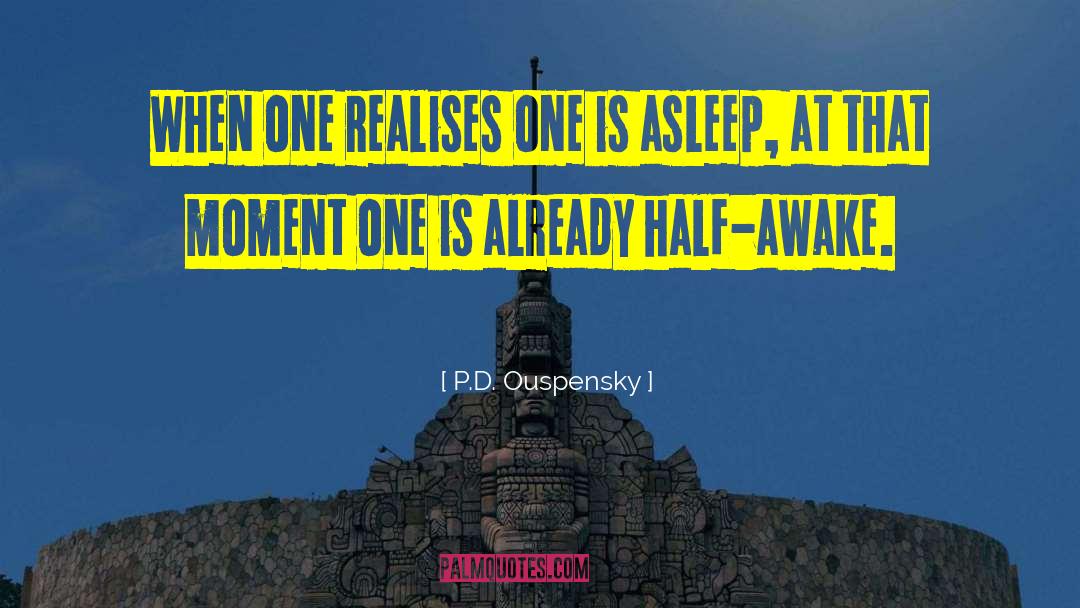 P.D. Ouspensky Quotes: When one realises one is