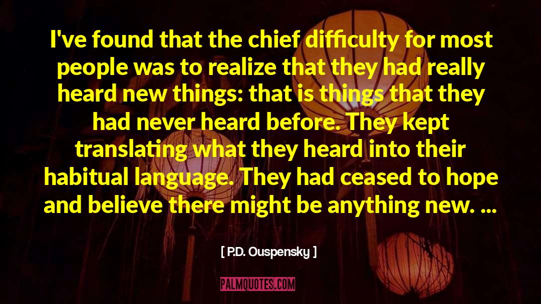 P.D. Ouspensky Quotes: I've found that the chief