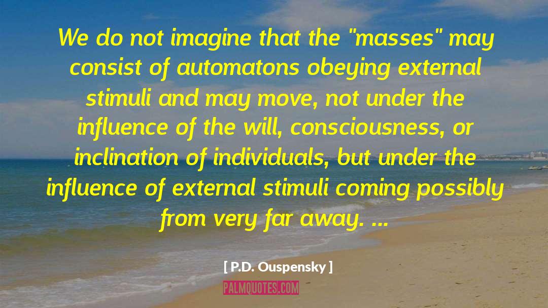 P.D. Ouspensky Quotes: We do not imagine that