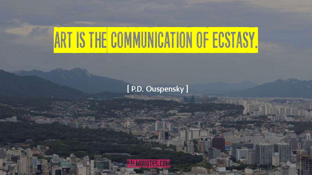 P.D. Ouspensky Quotes: Art is the communication of