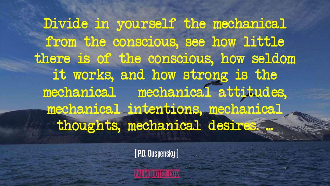 P.D. Ouspensky Quotes: Divide in yourself the mechanical