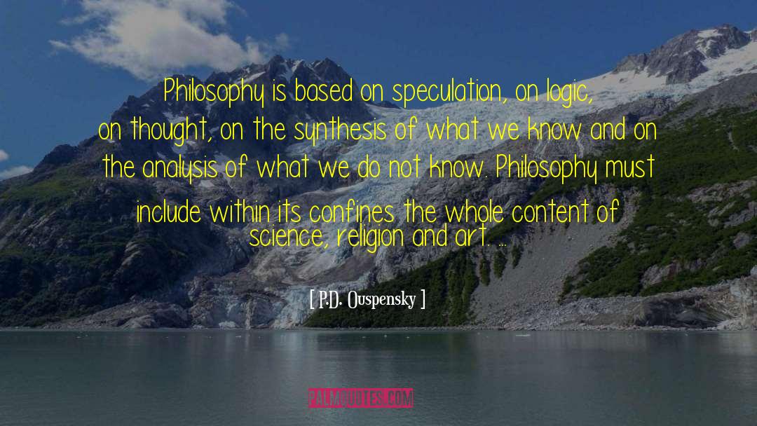 P.D. Ouspensky Quotes: Philosophy is based on speculation,