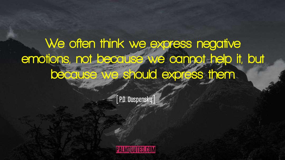 P.D. Ouspensky Quotes: We often think we express