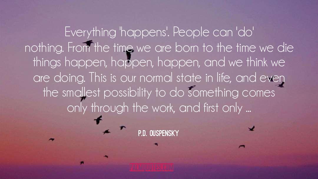 P.D. Ouspensky Quotes: Everything 'happens'. People can 'do'