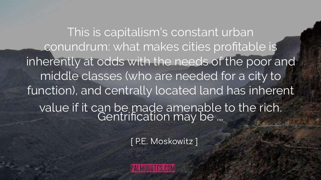 P.E. Moskowitz Quotes: This is capitalism's constant urban