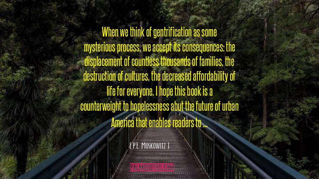 P.E. Moskowitz Quotes: When we think of gentrification